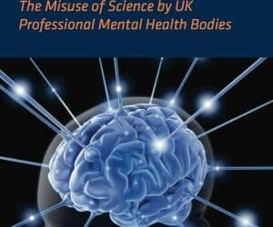 Beyond Critique: The Misuse of Science by UK Professional Mental Health Bodies (1st Edition)