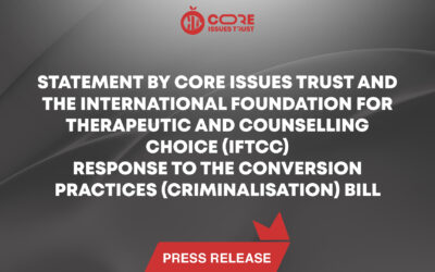 Statement by Core Issues Trust and the International Foundation for Therapeutic and Counselling Choice (IFTCC)​ Response to the Conversion Practices (Criminalisation) Bill